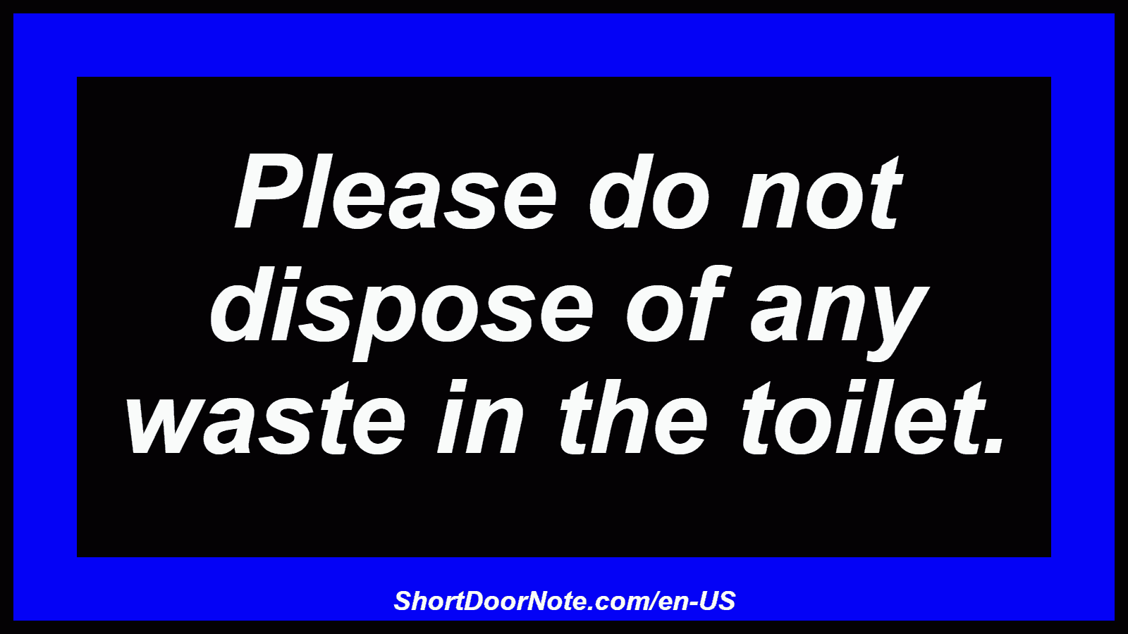 Please do not dispose of any waste in the toilet.
