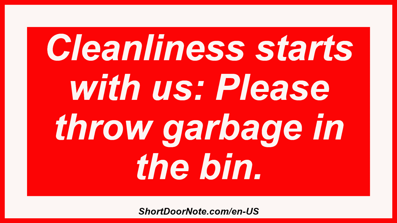 Cleanliness starts with us: Please throw garbage in the bin.
