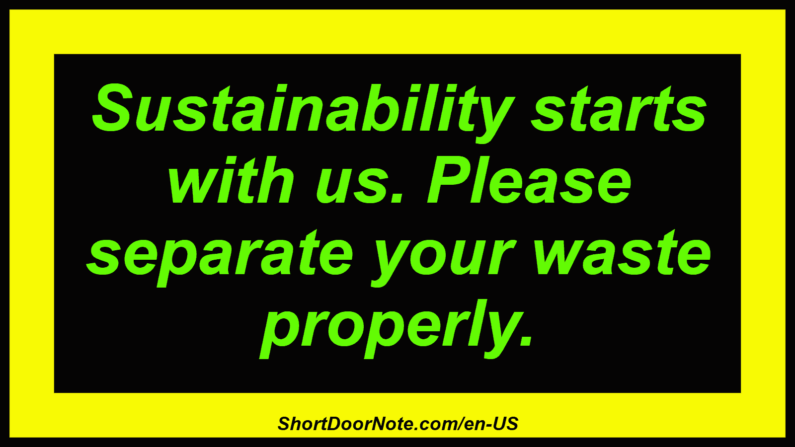 Sustainability starts with us. Please separate your waste properly.
