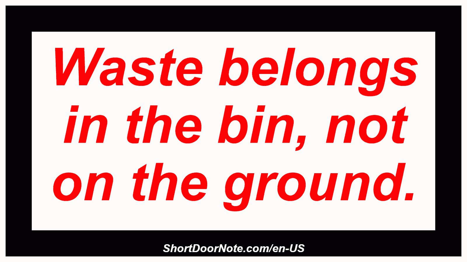 Waste belongs in the bin, not on the ground.
