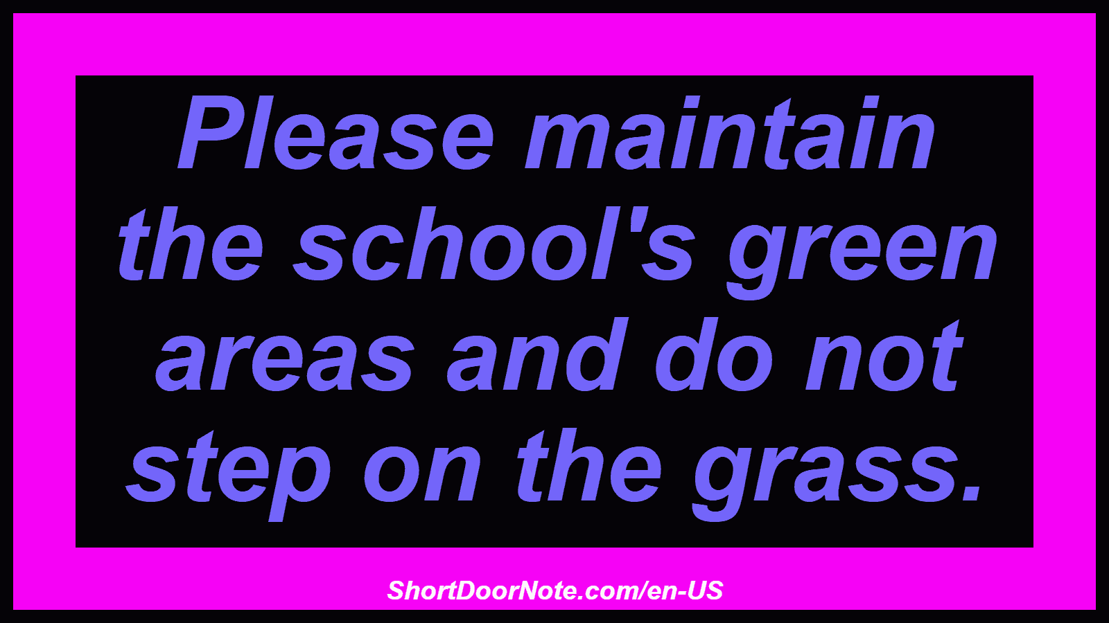 Please maintain the school's green areas and do not step on the grass.
