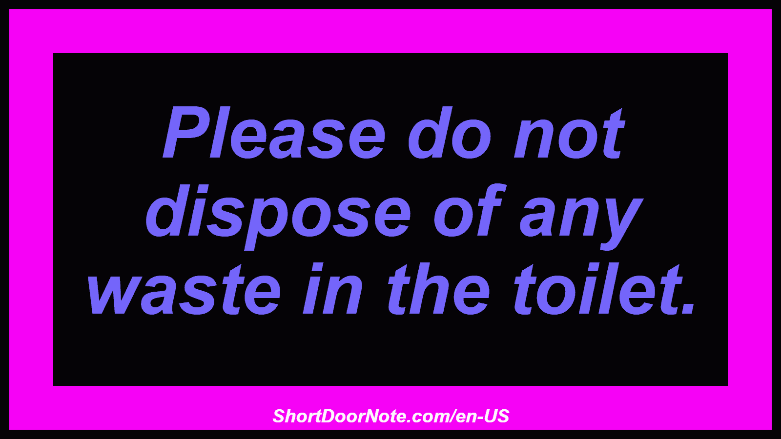 Please do not dispose of any waste in the toilet.
