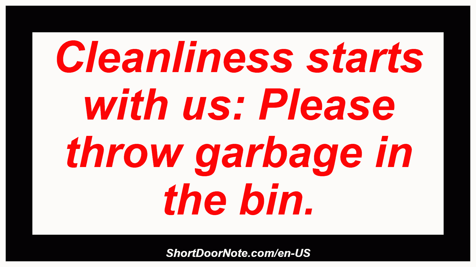 Cleanliness starts with us: Please throw garbage in the bin.
