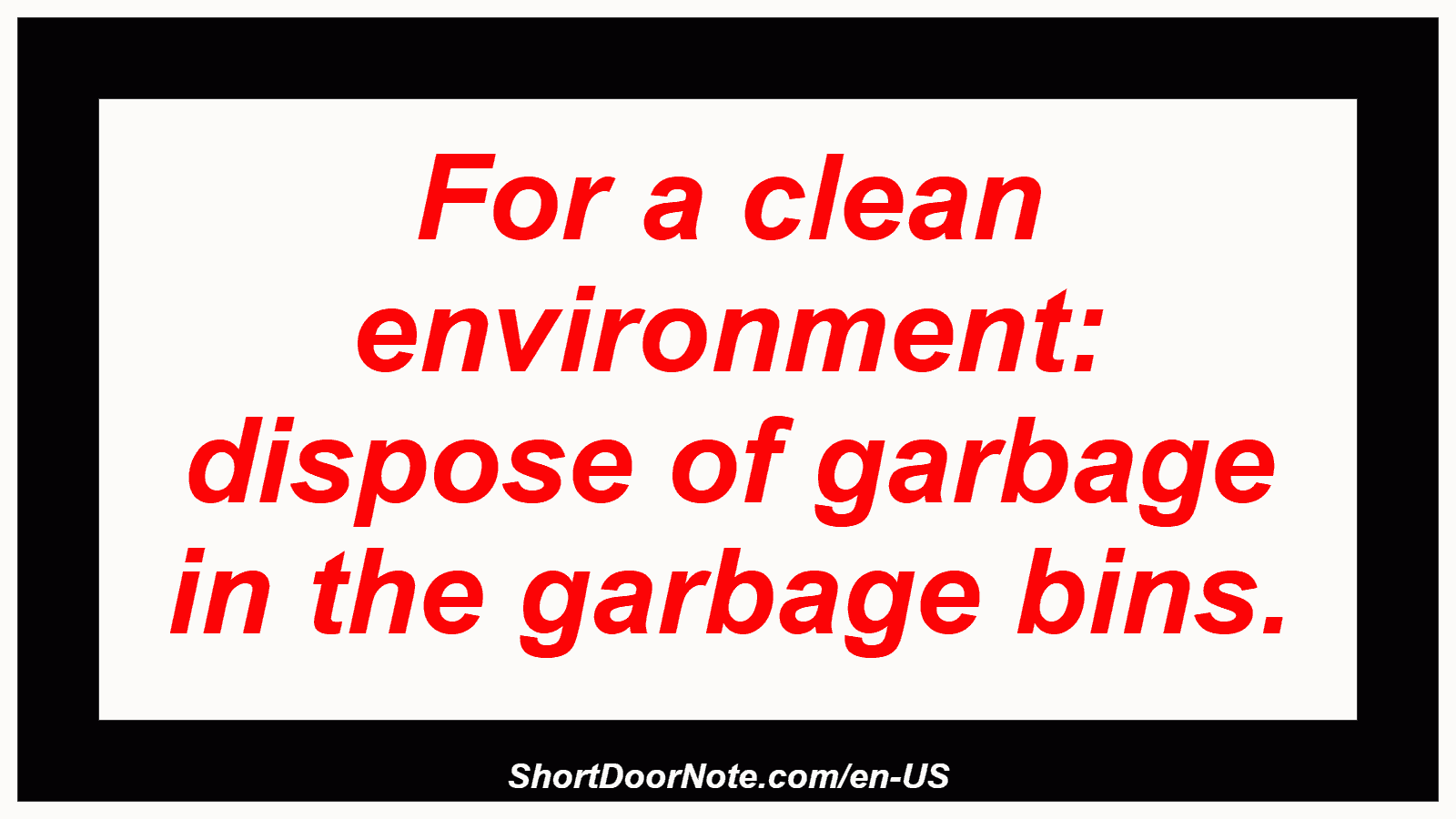 For a clean environment: dispose of garbage in the garbage bins.
