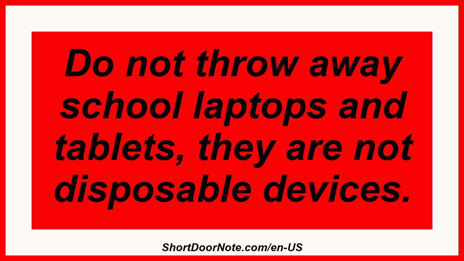 Do not throw away school laptops and tablets, they are not disposable devices.

