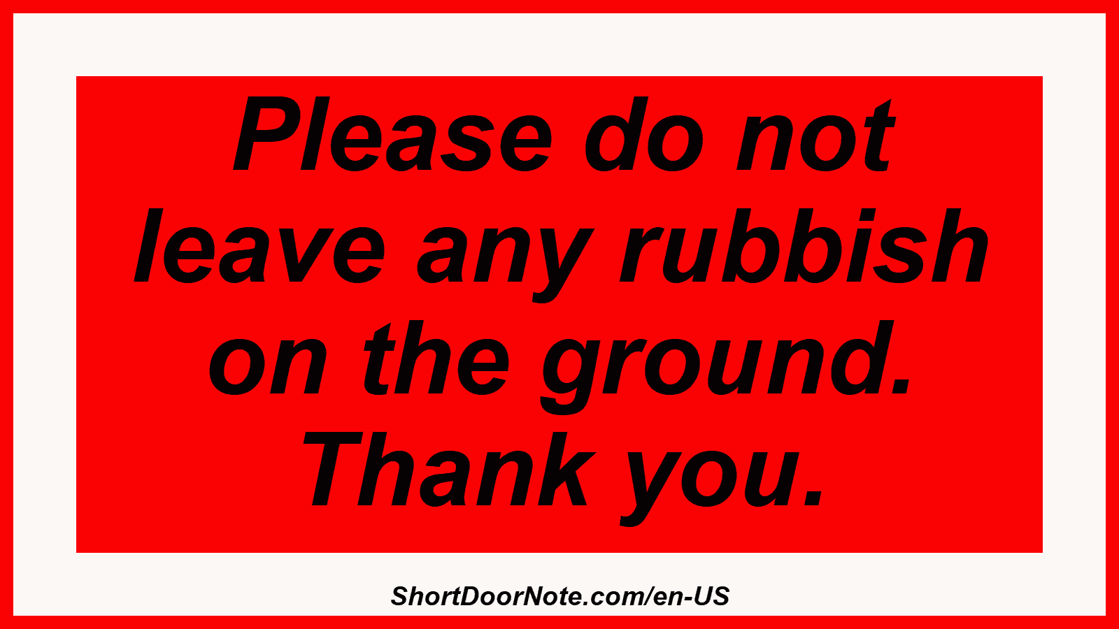 Please do not leave any rubbish on the ground. Thank you.
