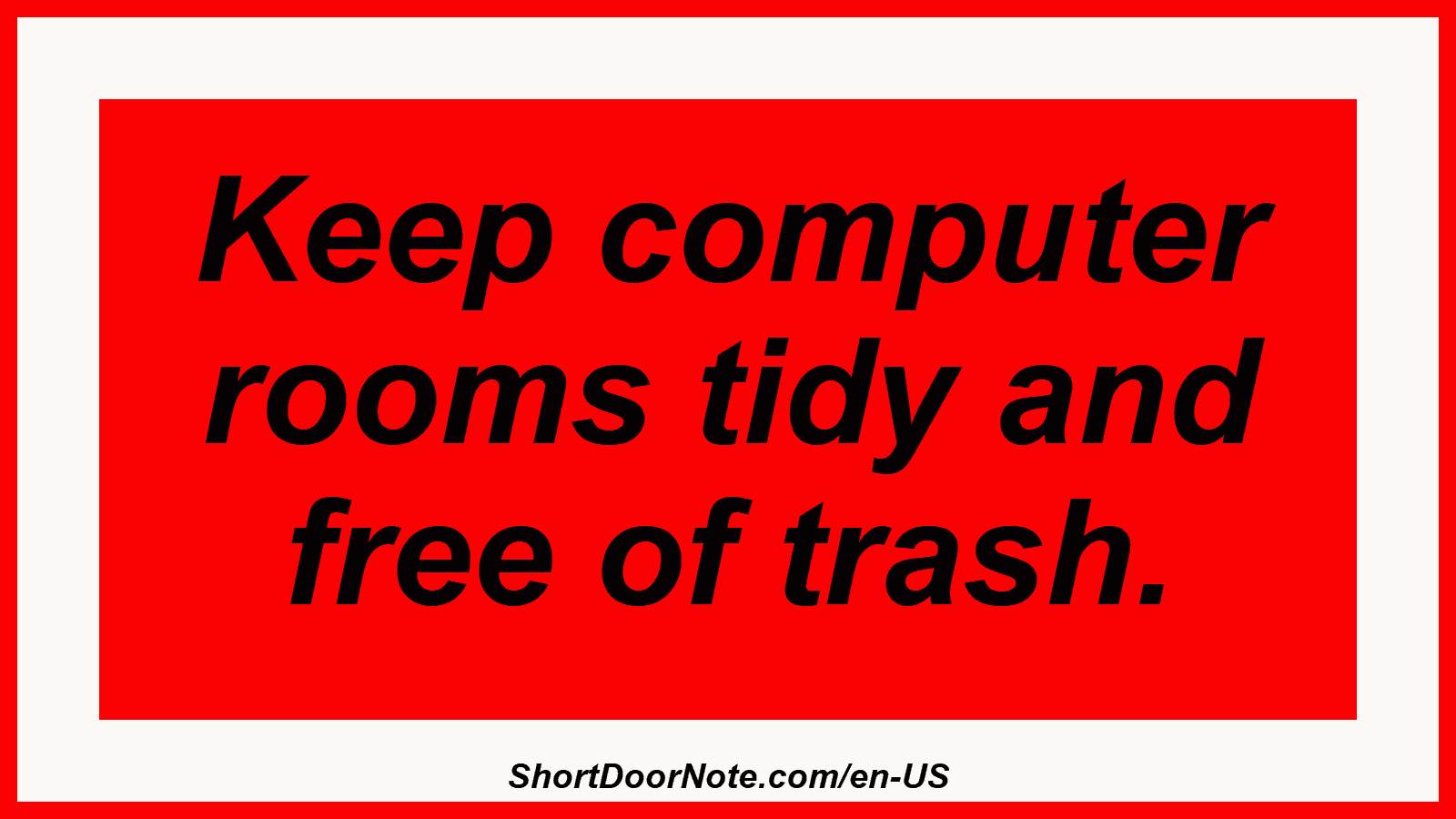 Keep computer rooms tidy and free of trash.
