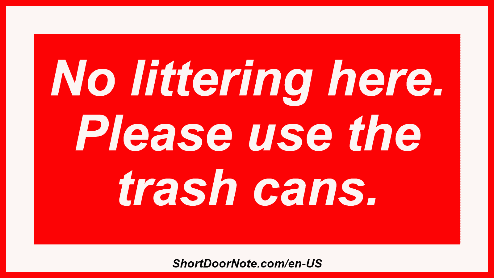 No littering here. Please use the trash cans.
