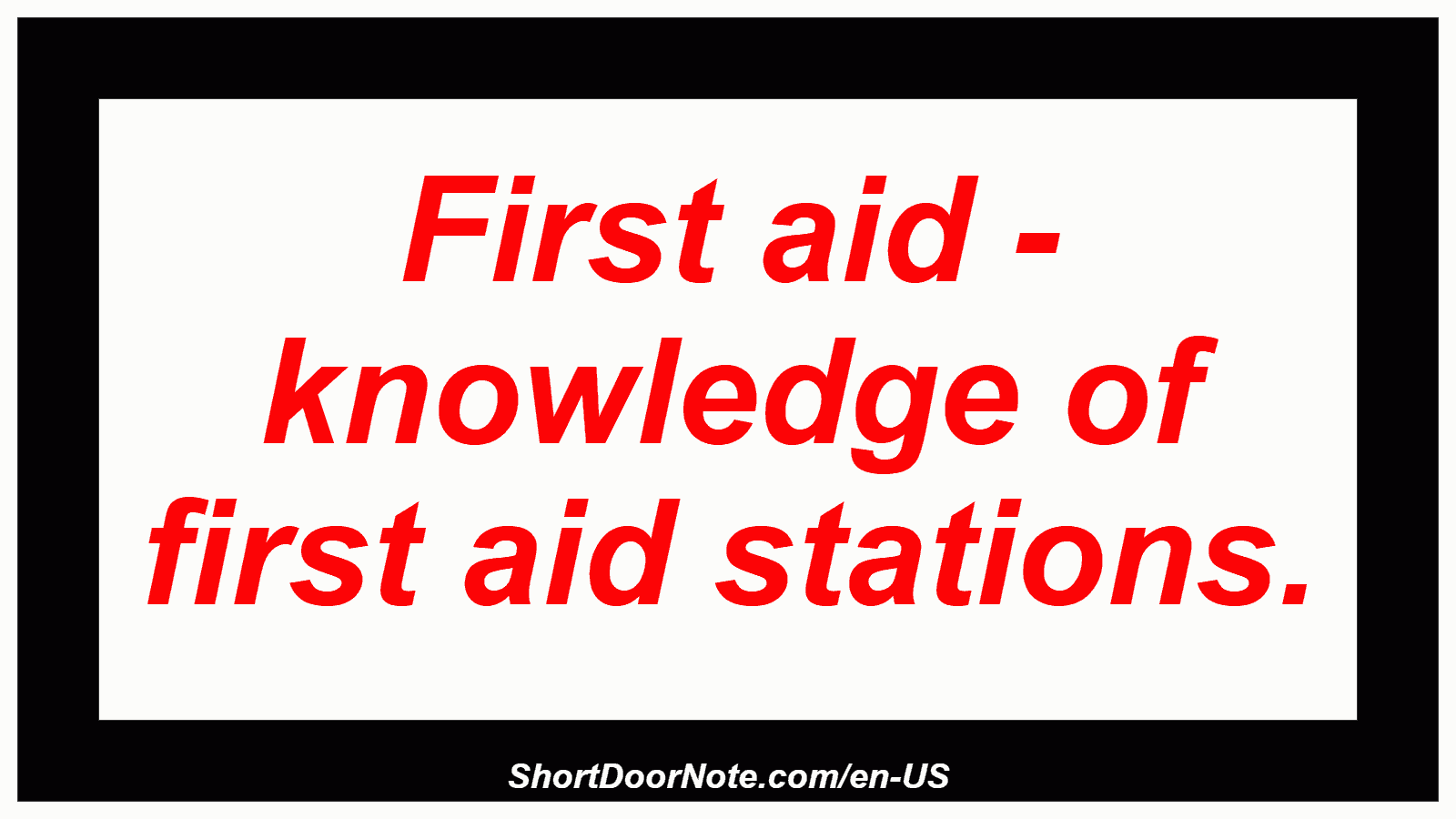First aid - knowledge of first aid stations.
