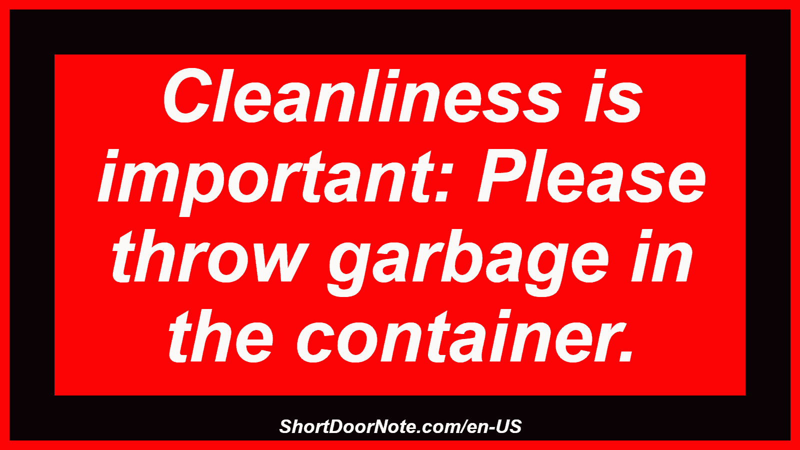 Cleanliness is important: Please throw garbage in the container.
