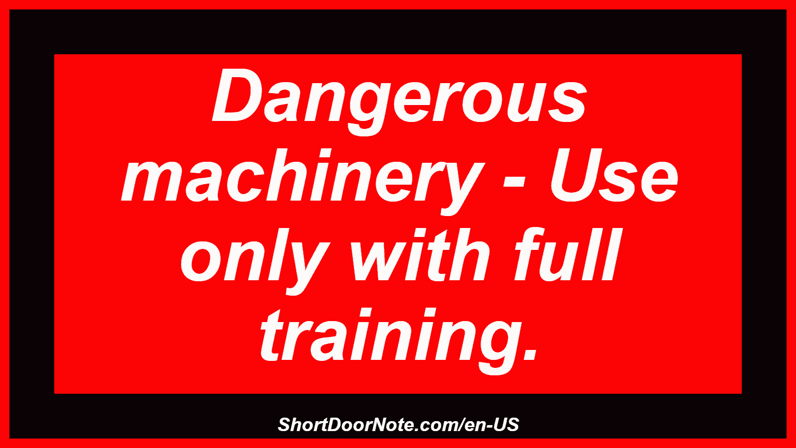Dangerous machinery - Use only with full training.
