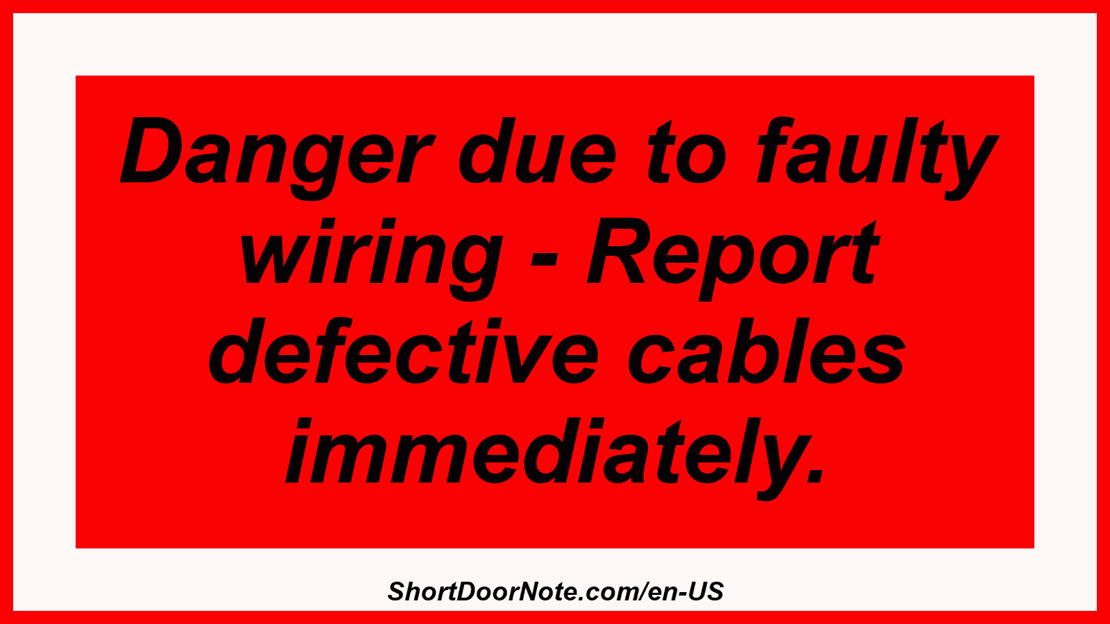 Danger due to faulty wiring - Report defective cables immediately.
