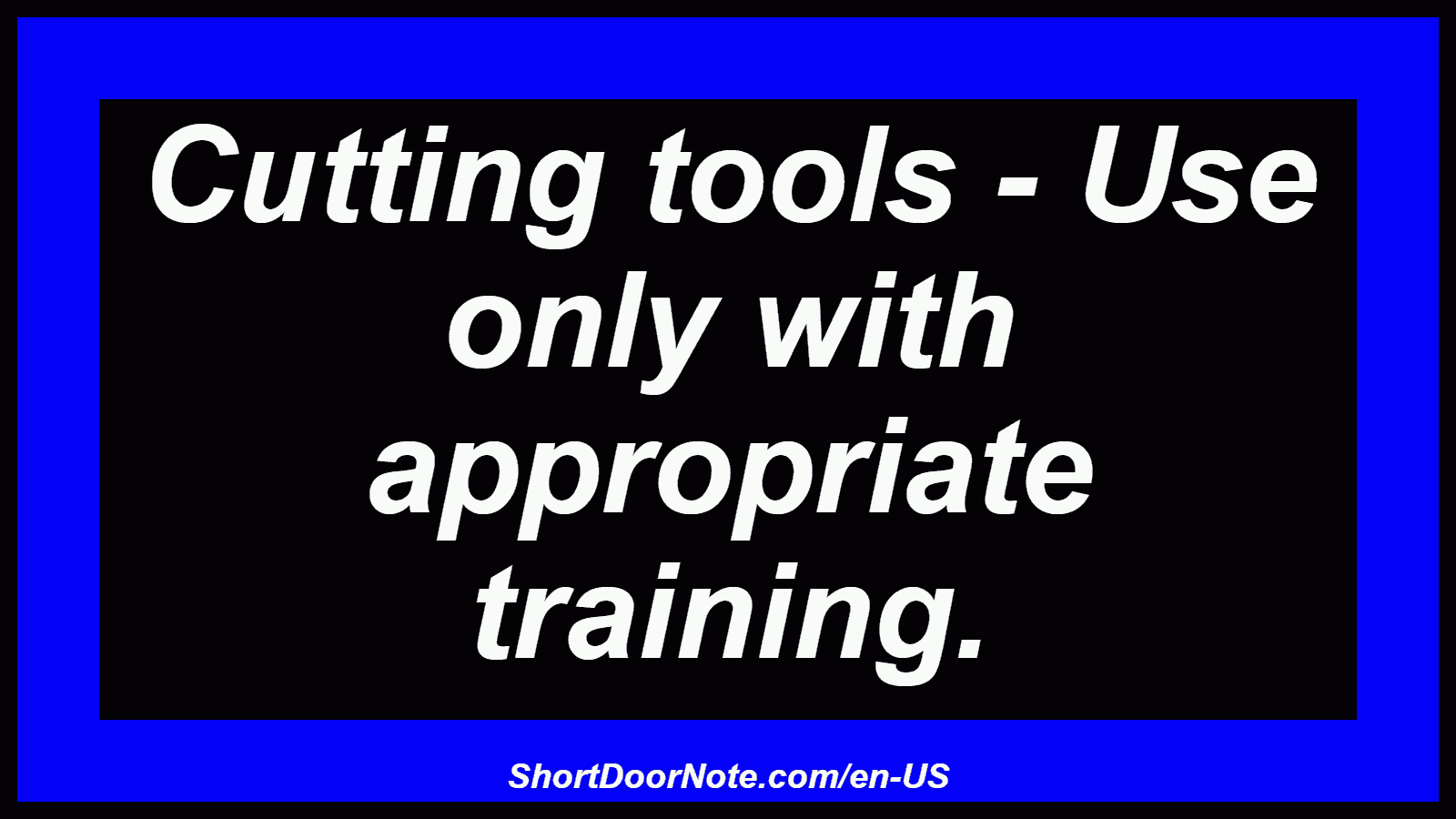 Cutting tools - Use only with appropriate training.
