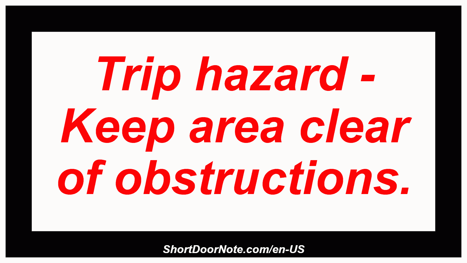 Trip hazard - Keep area clear of obstructions.
