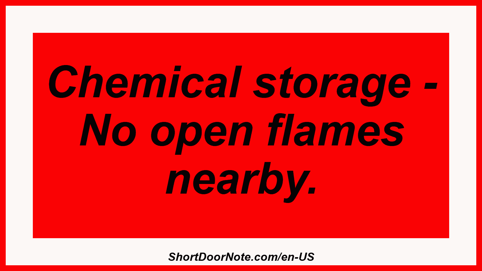 Chemical storage - No open flames nearby.
