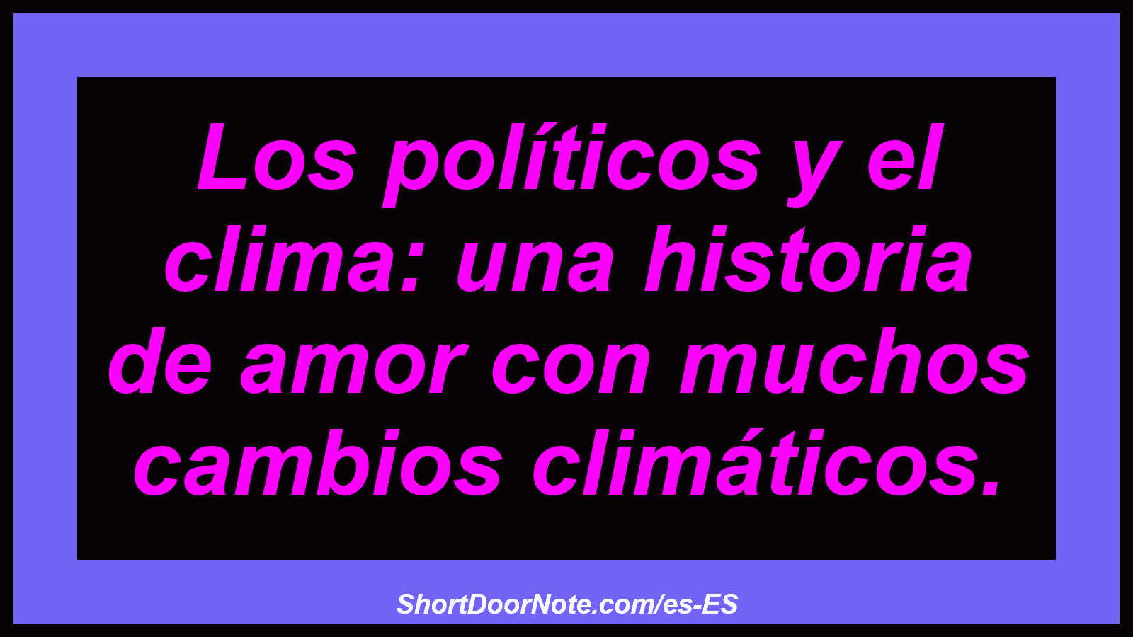 Los políticos y el clima: una historia de amor con muchos cambios climáticos.
