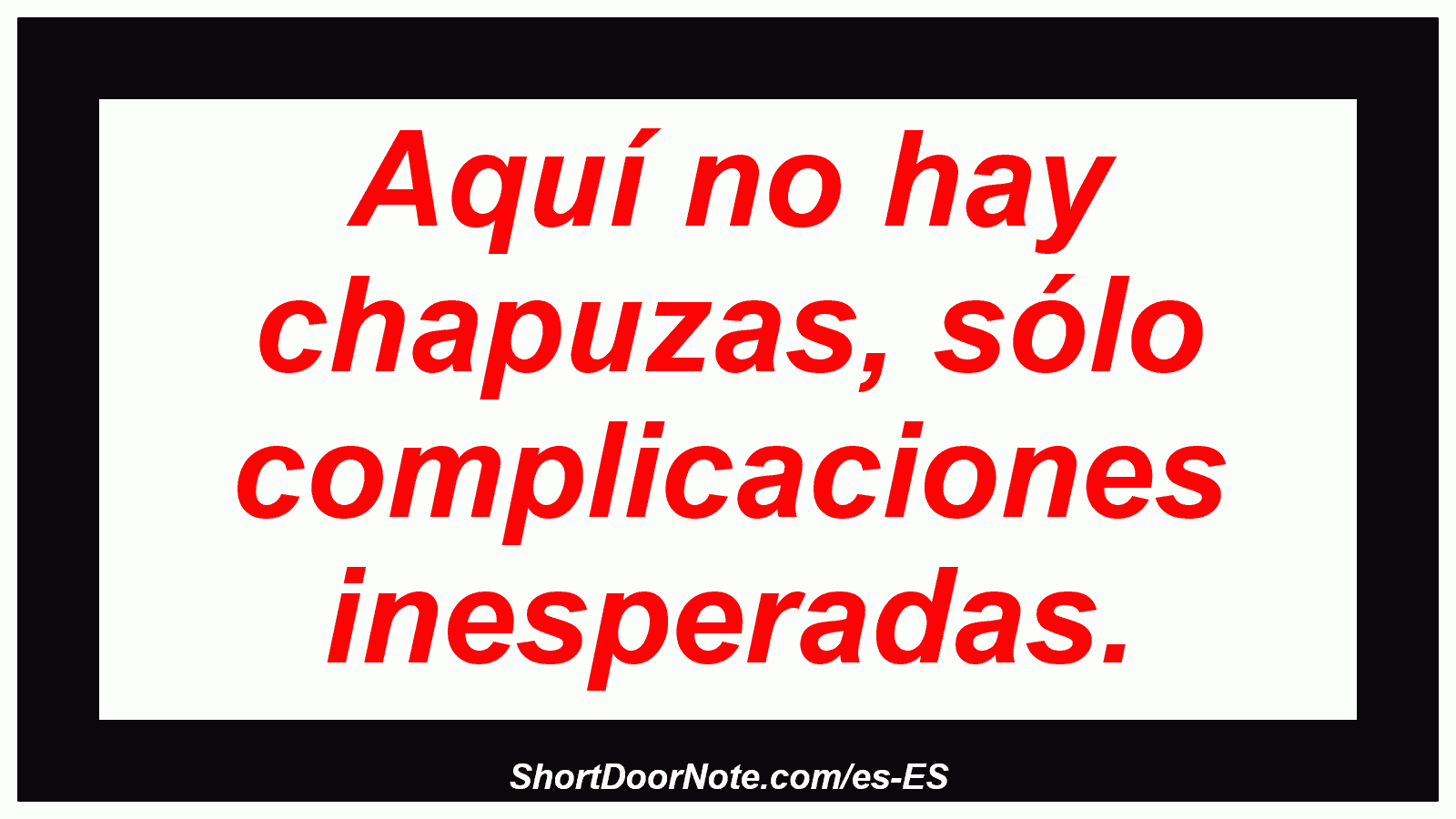 Aquí no hay chapuzas, sólo complicaciones inesperadas.
