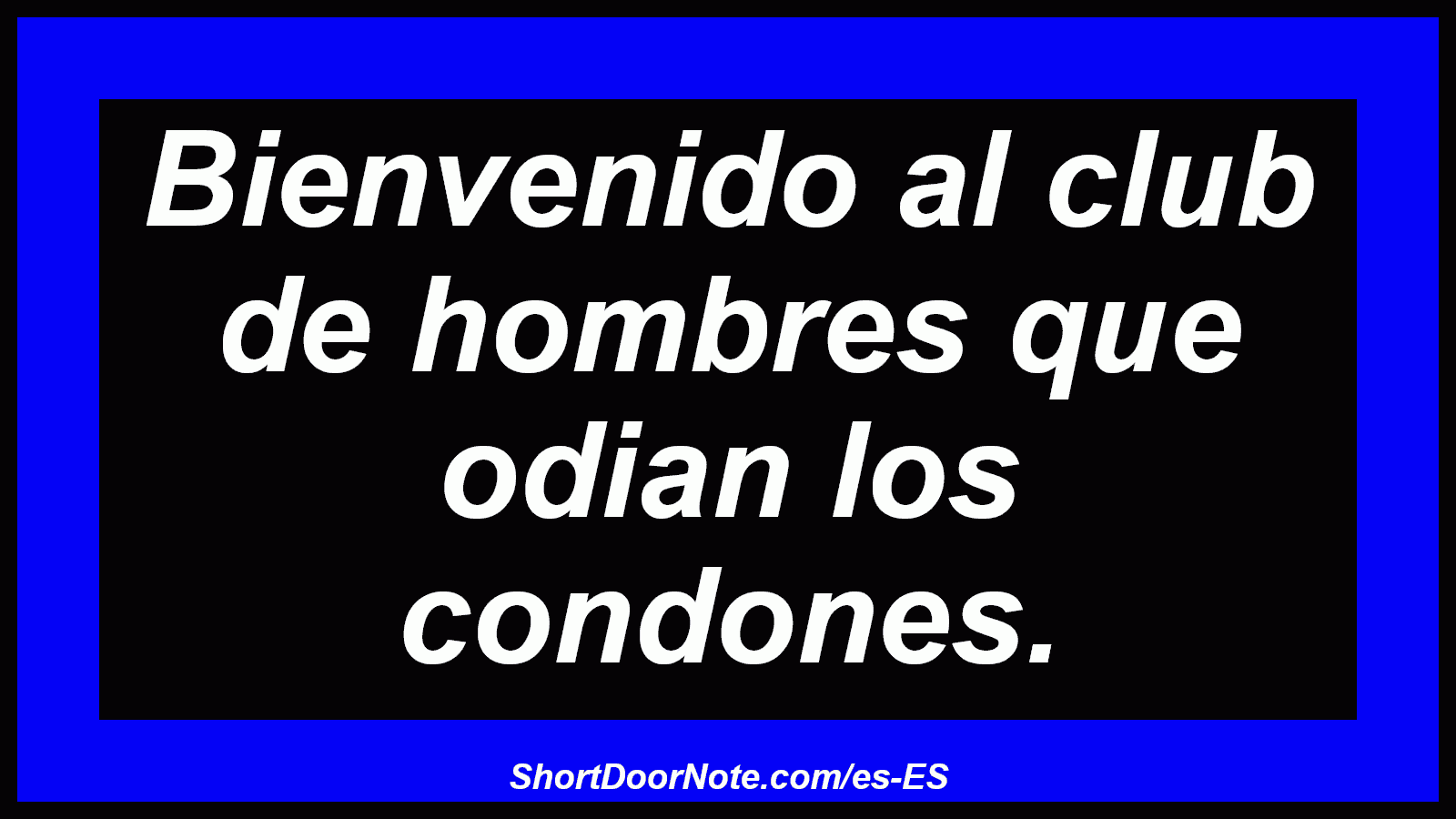 Bienvenido al club de hombres que odian los condones.
