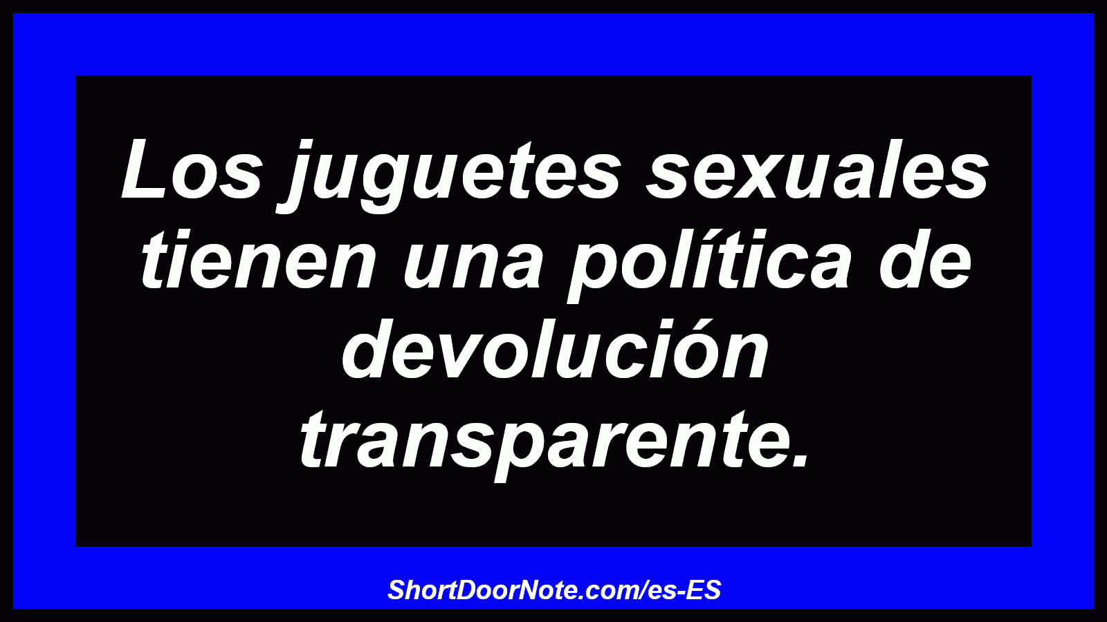 Los juguetes sexuales tienen una política de devolución transparente.
