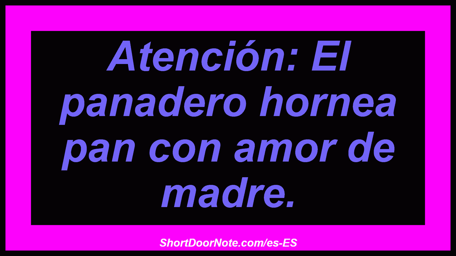 Atención: El panadero hornea pan con amor de madre.
