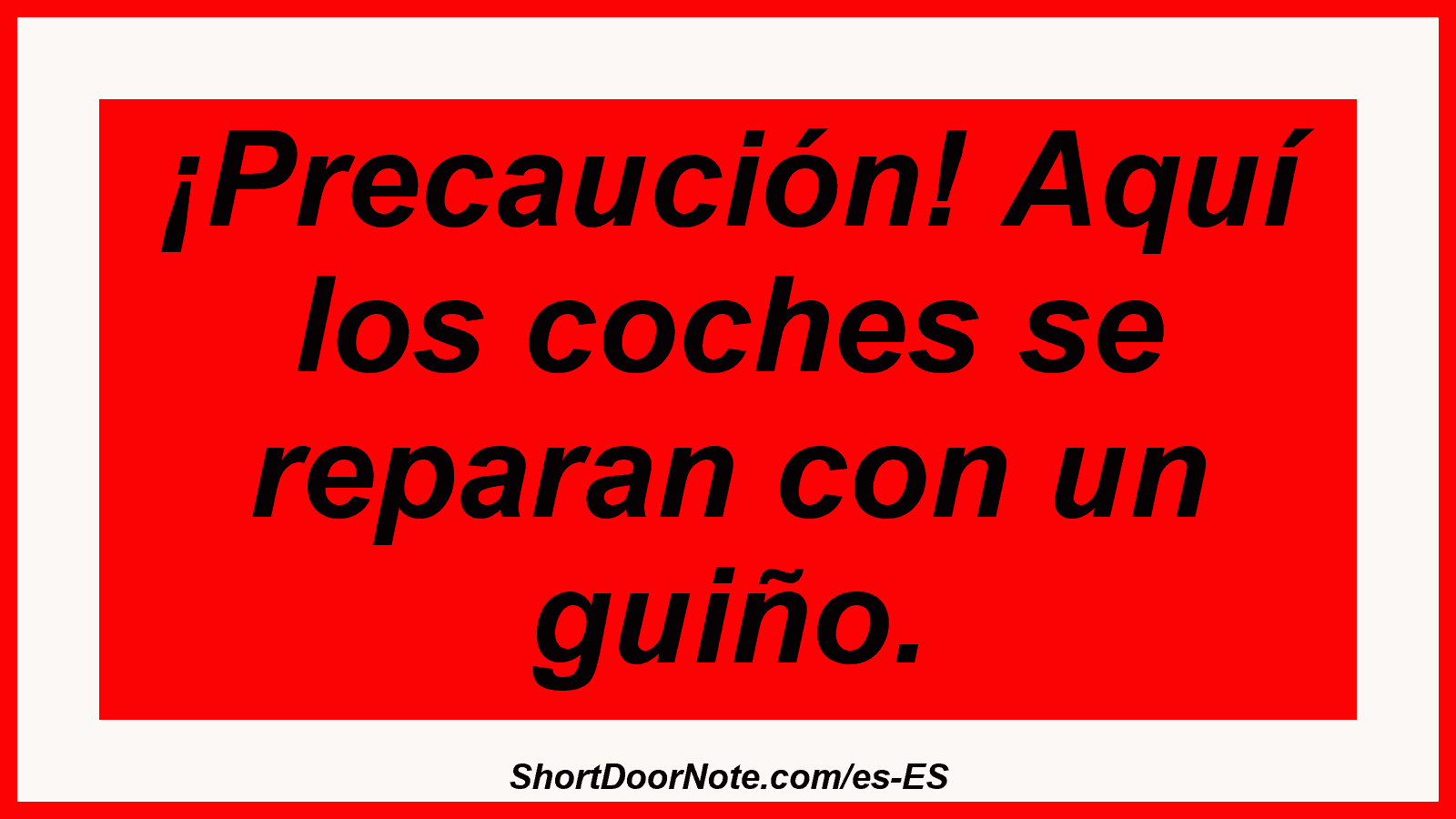 ¡Precaución! Aquí los coches se reparan con un guiño.
