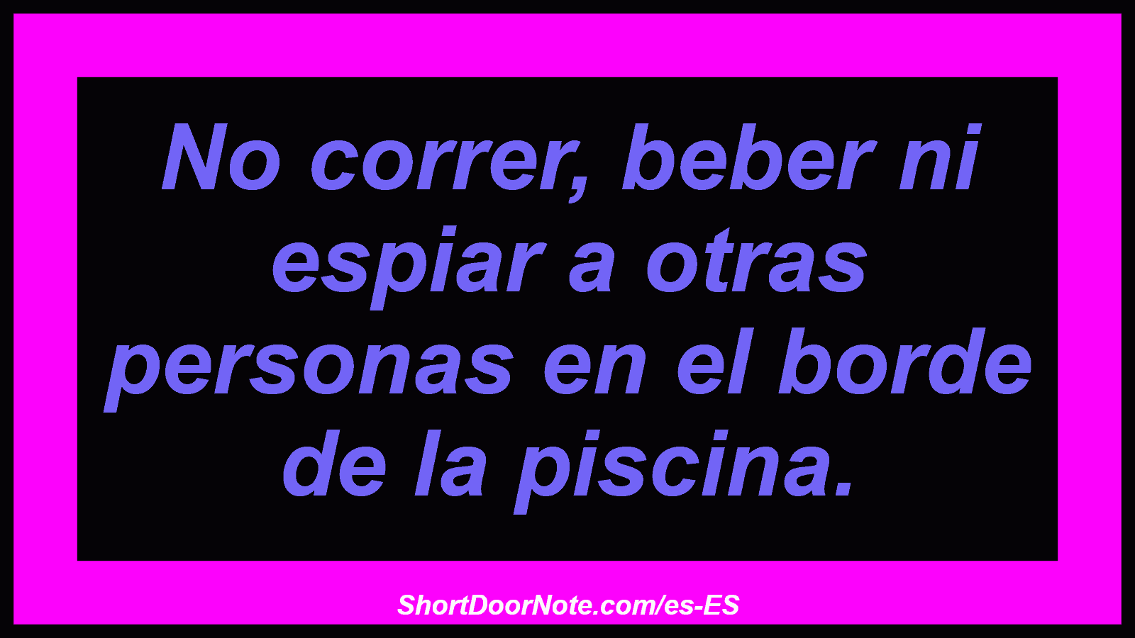 No correr, beber ni espiar a otras personas en el borde de la piscina.
