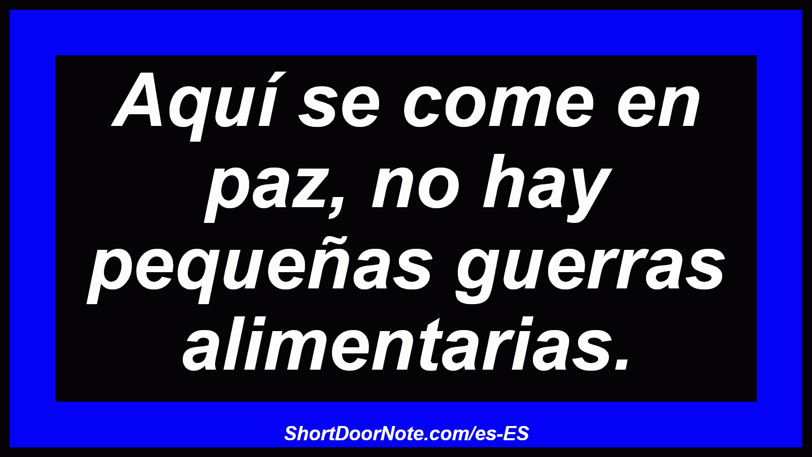Aquí se come en paz, no hay pequeñas guerras alimentarias.
