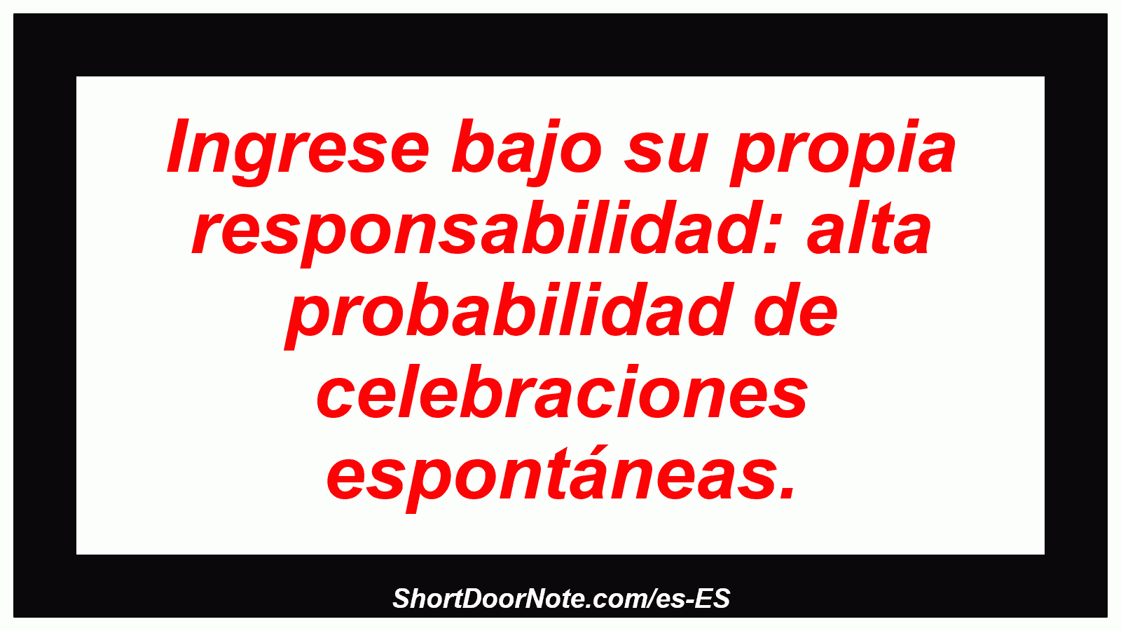 Ingrese bajo su propia responsabilidad: alta probabilidad de celebraciones espontáneas.
