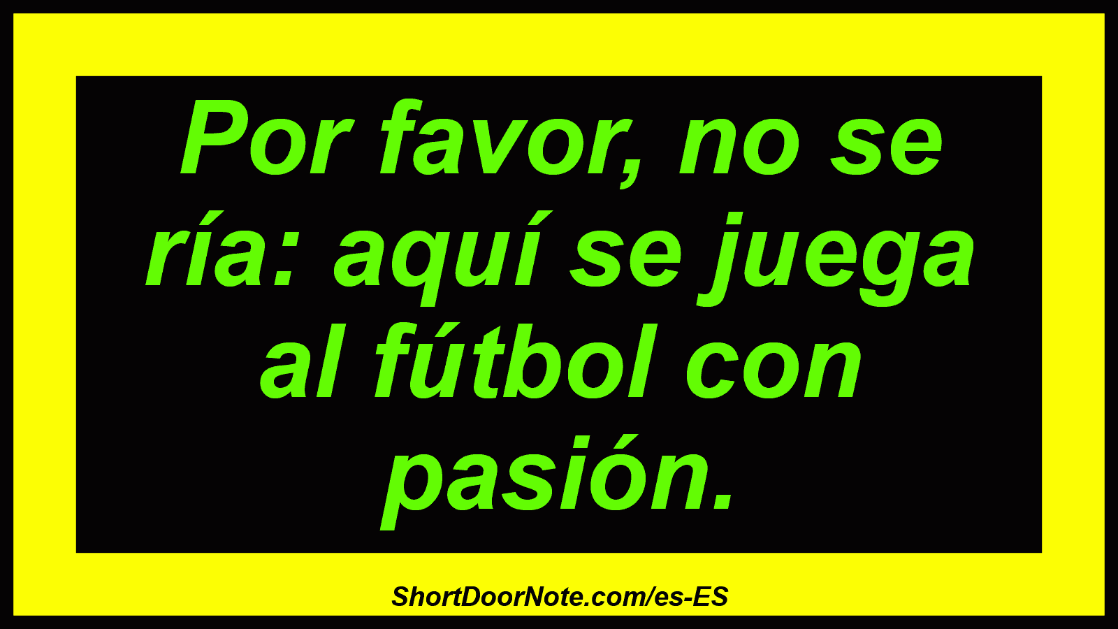 Por favor, no se ría: aquí se juega al fútbol con pasión.

