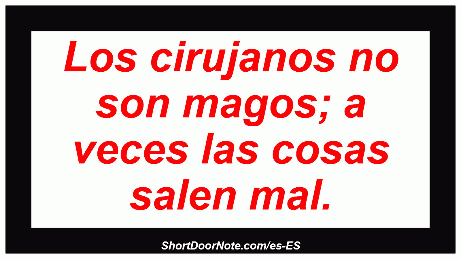 Los cirujanos no son magos; a veces las cosas salen mal.
