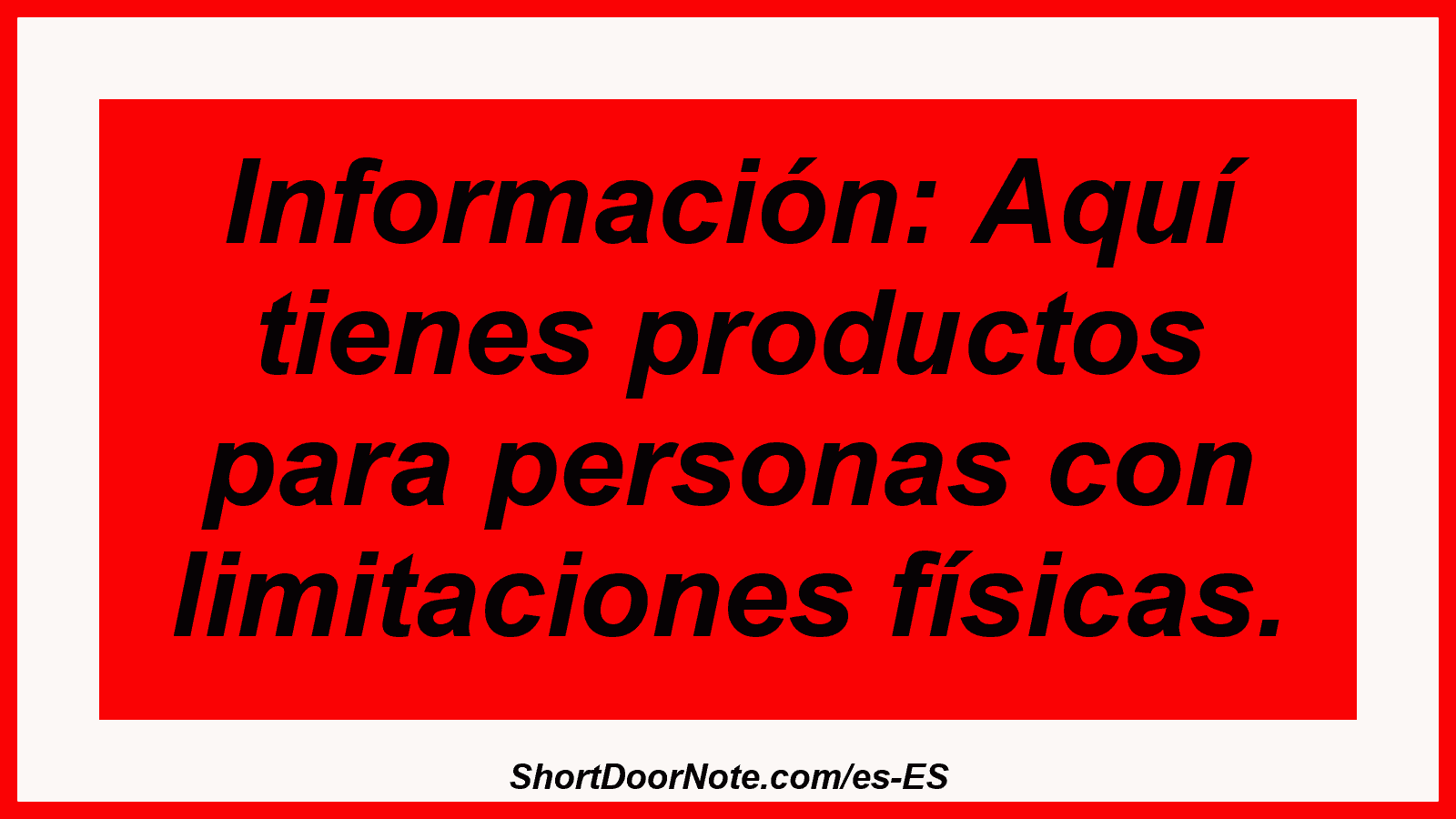 Información: Aquí tienes productos para personas con limitaciones físicas.
