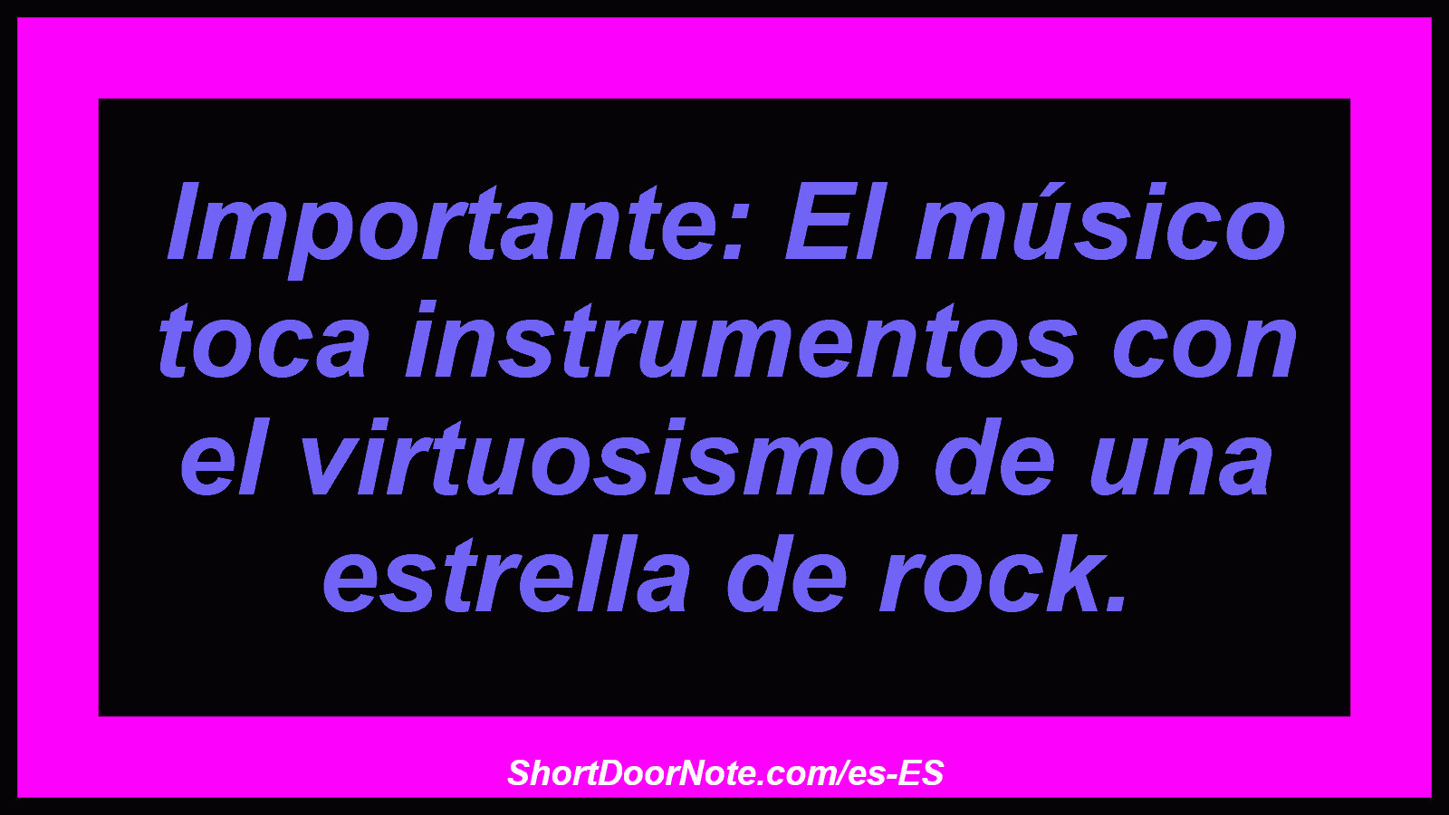 Importante: El músico toca instrumentos con el virtuosismo de una estrella de rock.
