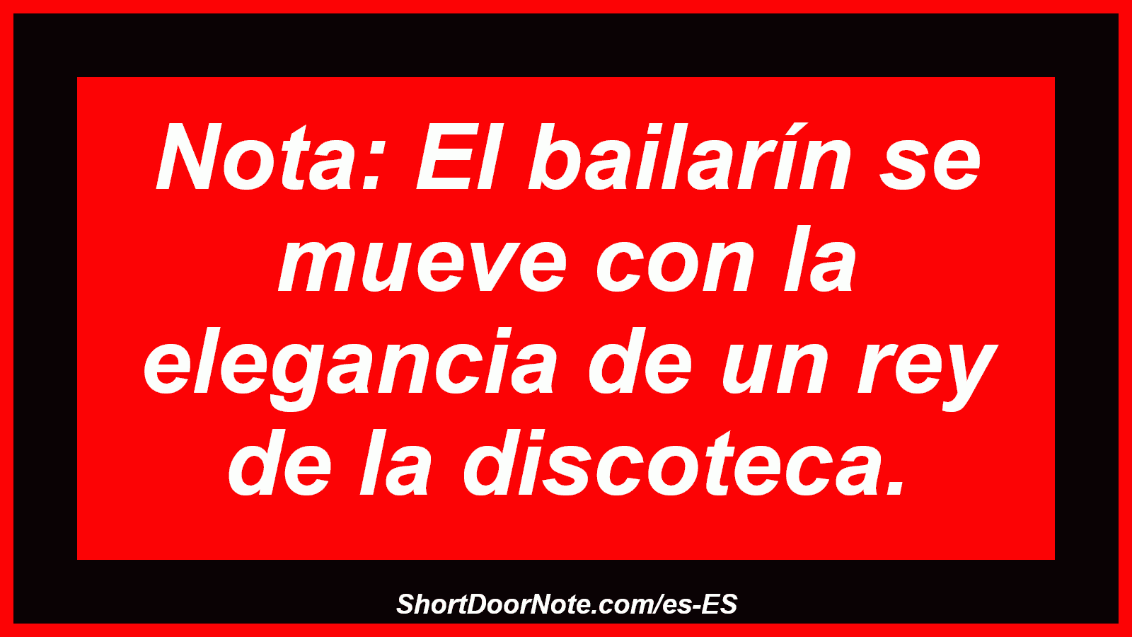 Nota: El bailarín se mueve con la elegancia de un rey de la discoteca.
