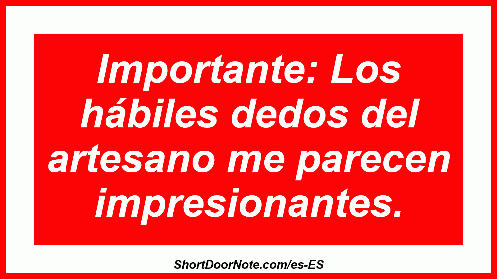 Importante: Los hábiles dedos del artesano me parecen impresionantes.
