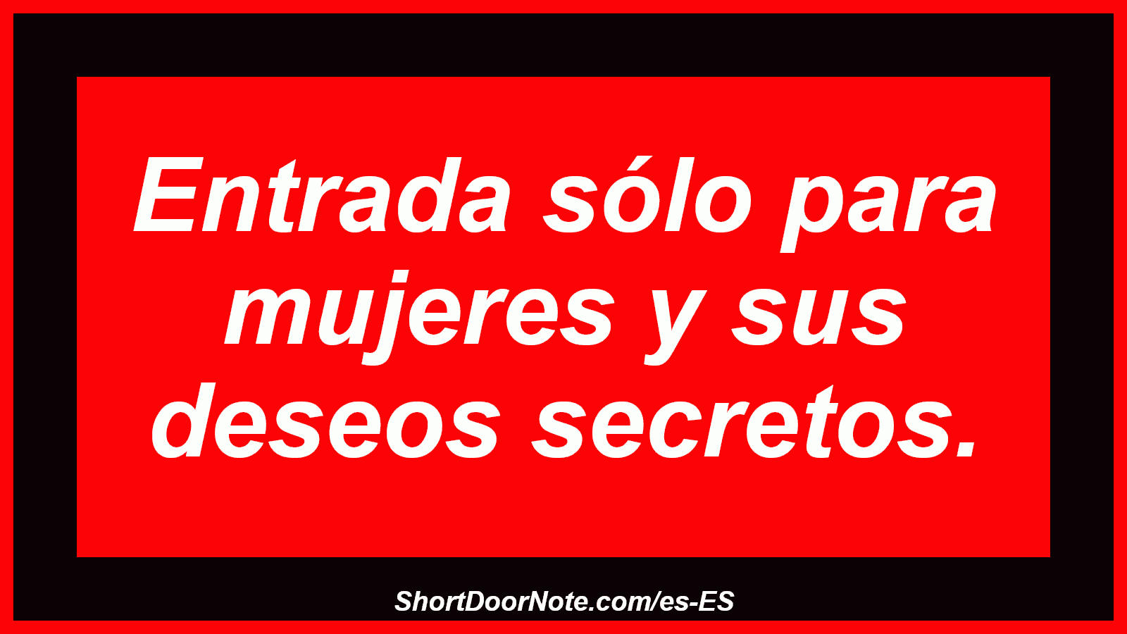 Entrada sólo para mujeres y sus deseos secretos.

