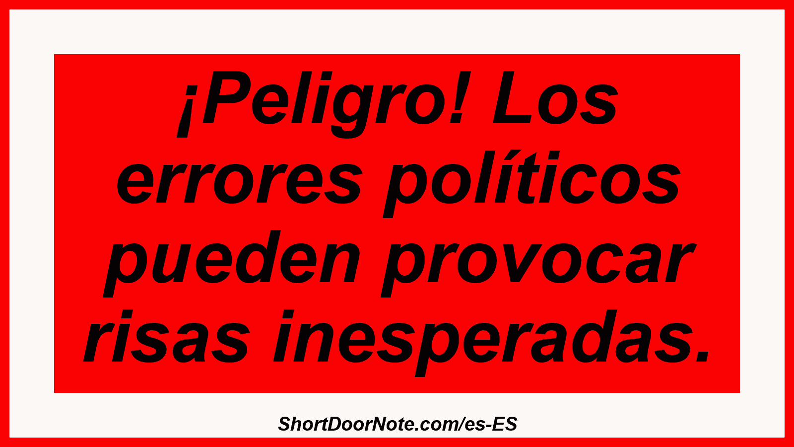 ¡Peligro! Los errores políticos pueden provocar risas inesperadas.
