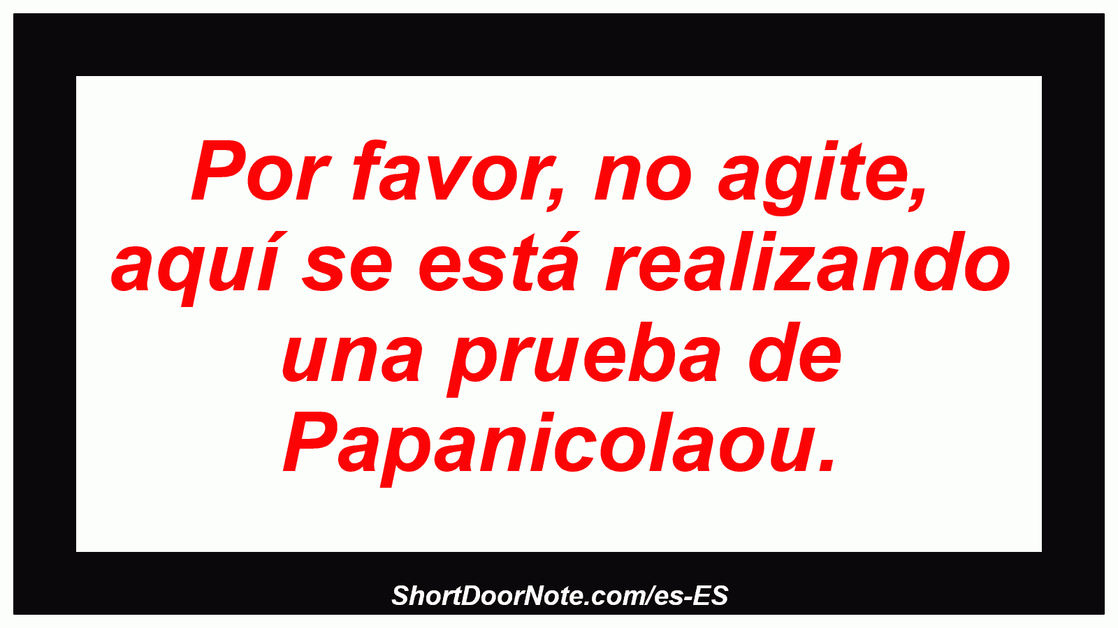 Por favor, no agite, aquí se está realizando una prueba de Papanicolaou.
