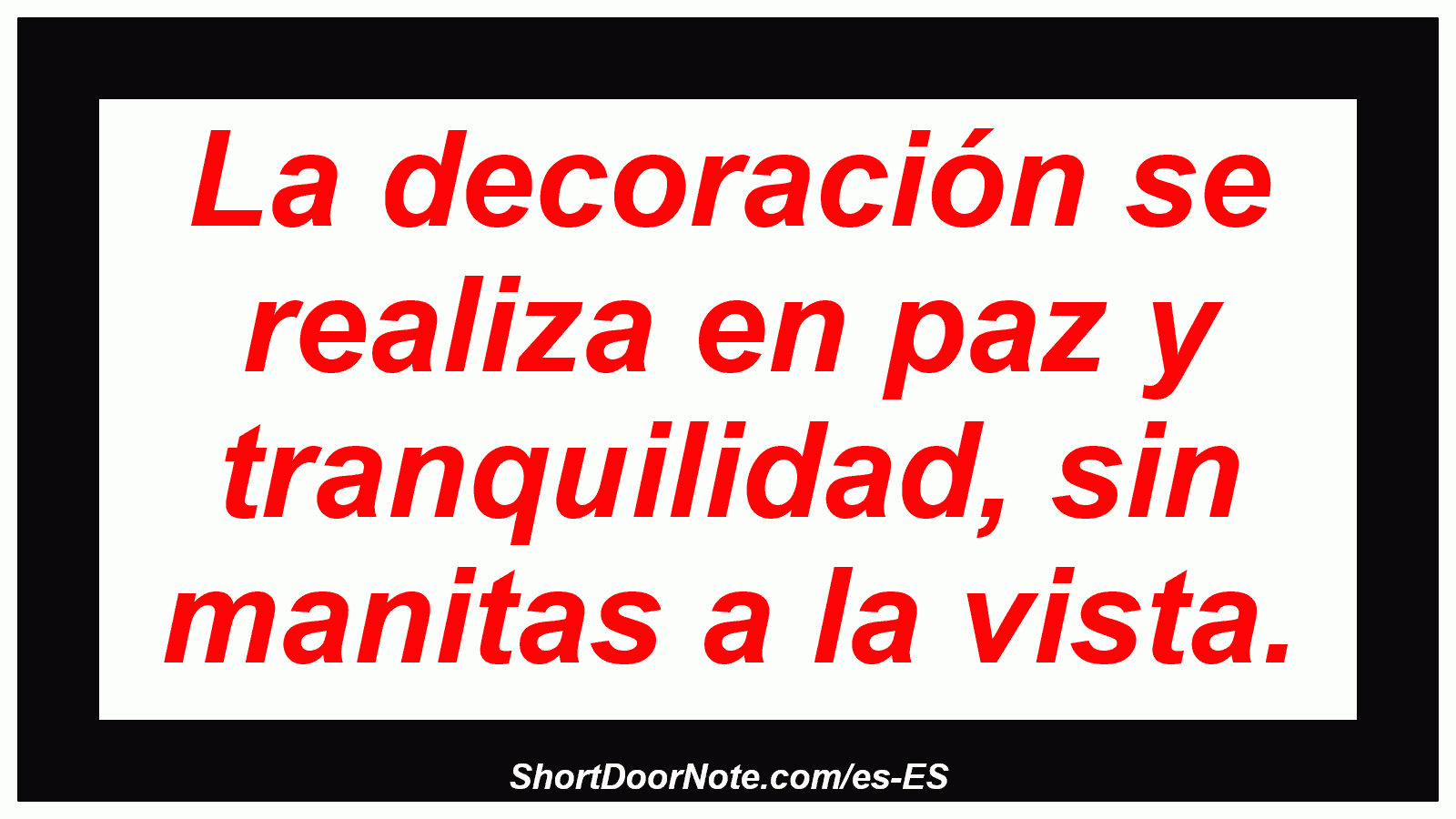 La decoración se realiza en paz y tranquilidad, sin manitas a la vista.
