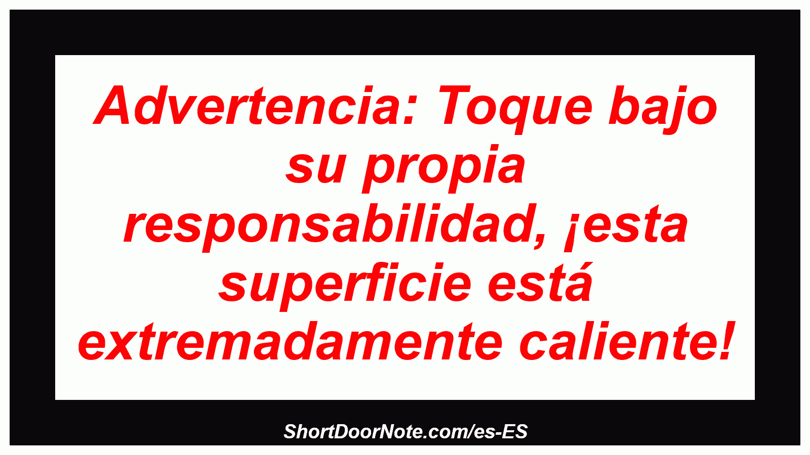 Advertencia: Toque bajo su propia responsabilidad, ¡esta superficie está extremadamente caliente!
