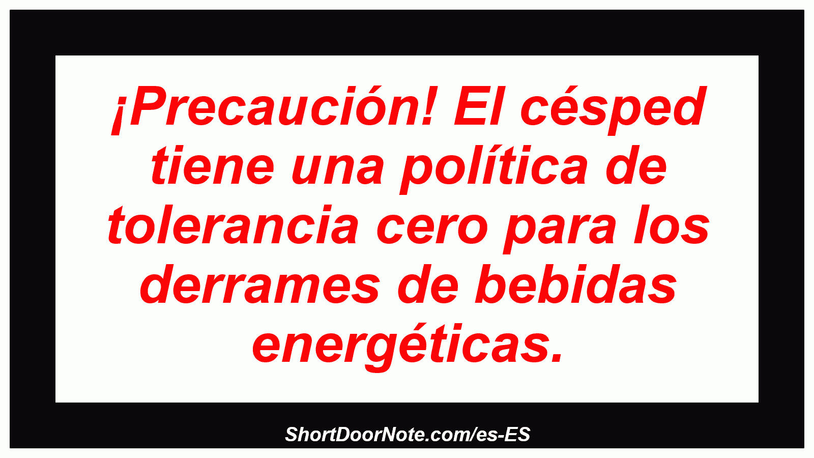 ¡Precaución! El césped tiene una política de tolerancia cero para los derrames de bebidas energéticas.
