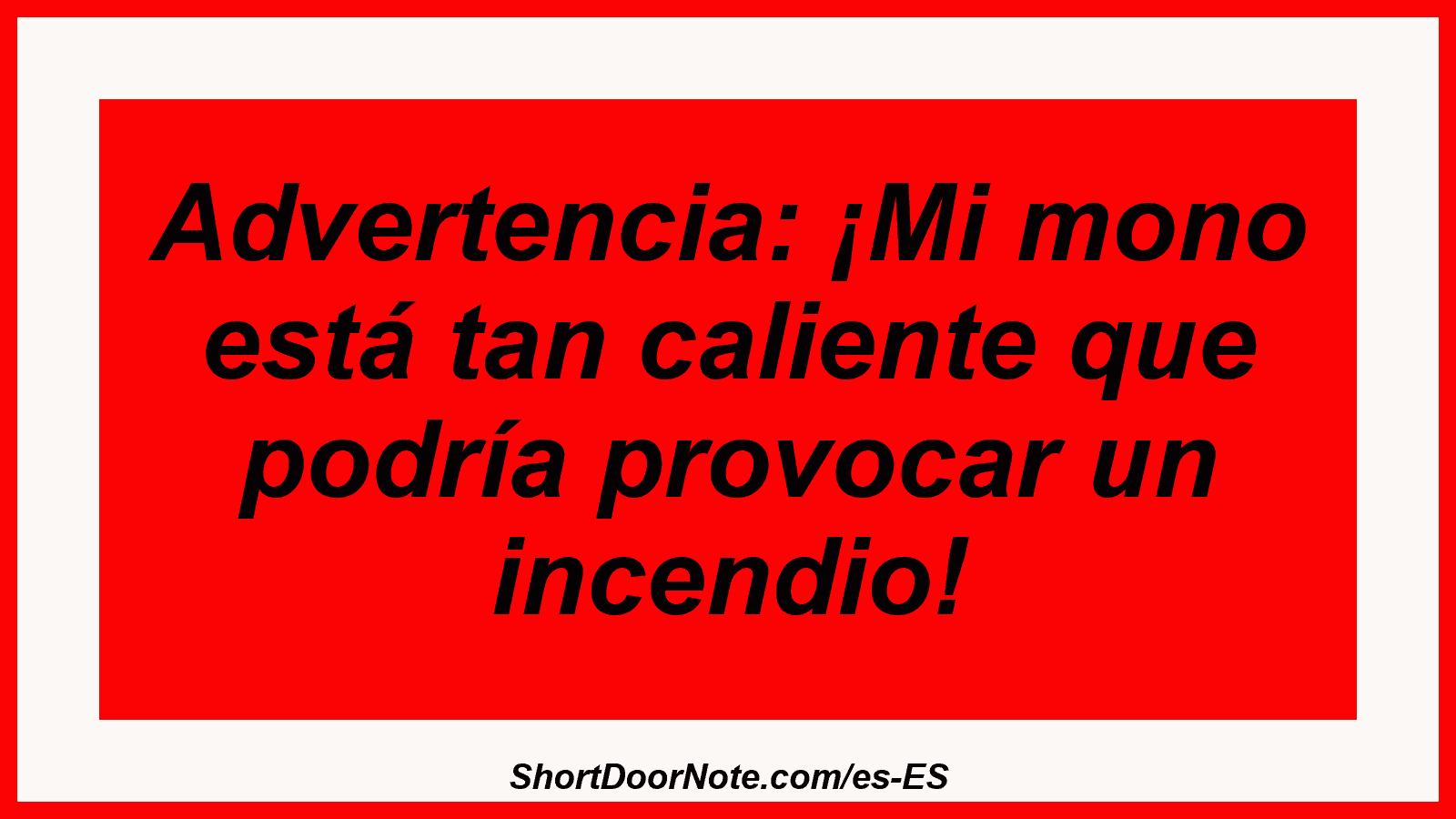Advertencia: ¡Mi mono está tan caliente que podría provocar un incendio!
