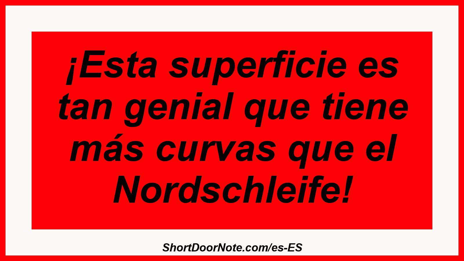 ¡Esta superficie es tan genial que tiene más curvas que el Nordschleife!
