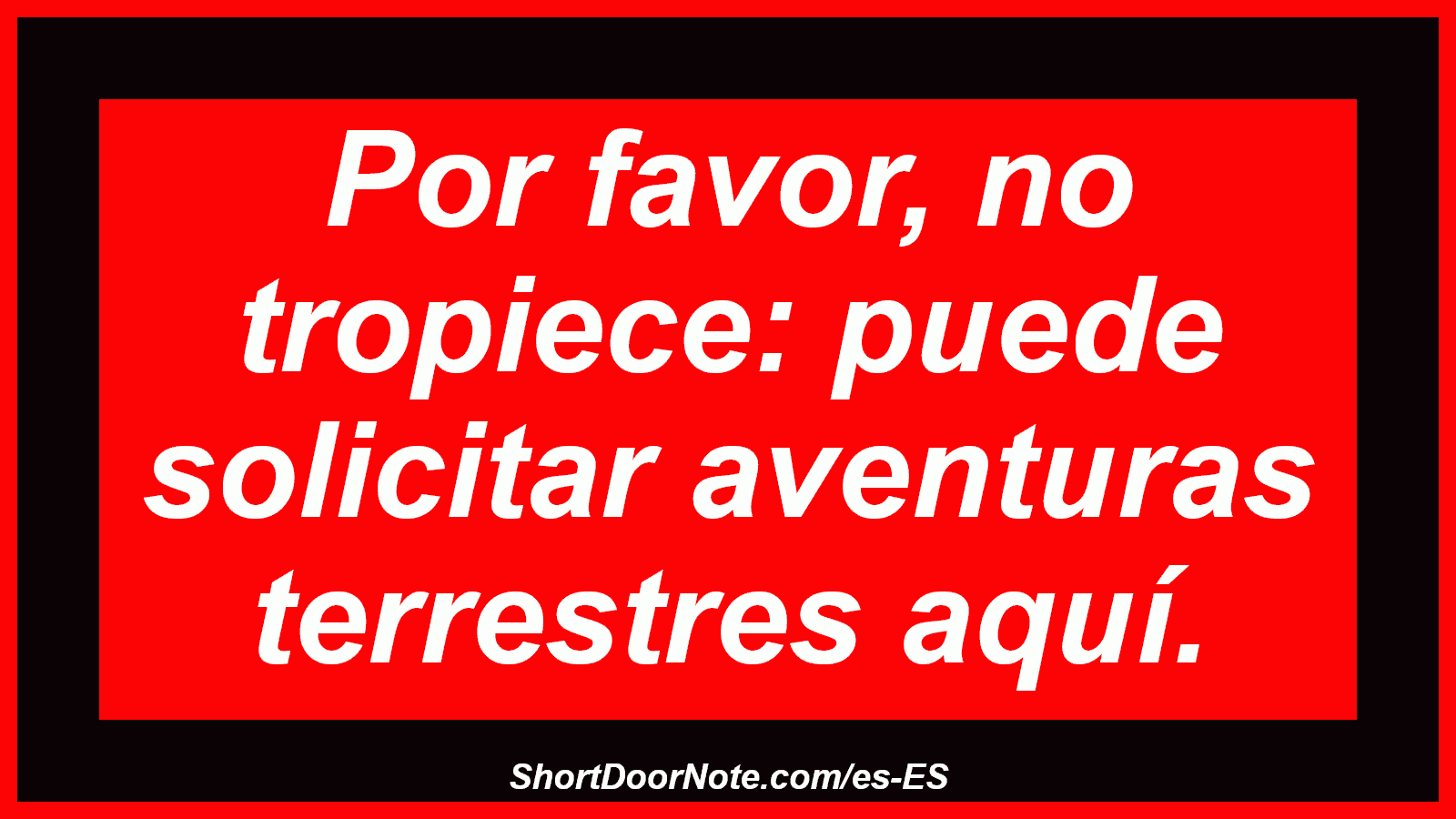 Por favor, no tropiece: puede solicitar aventuras terrestres aquí.
