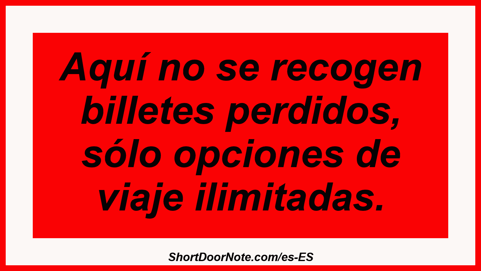 Aquí no se recogen billetes perdidos, sólo opciones de viaje ilimitadas.
