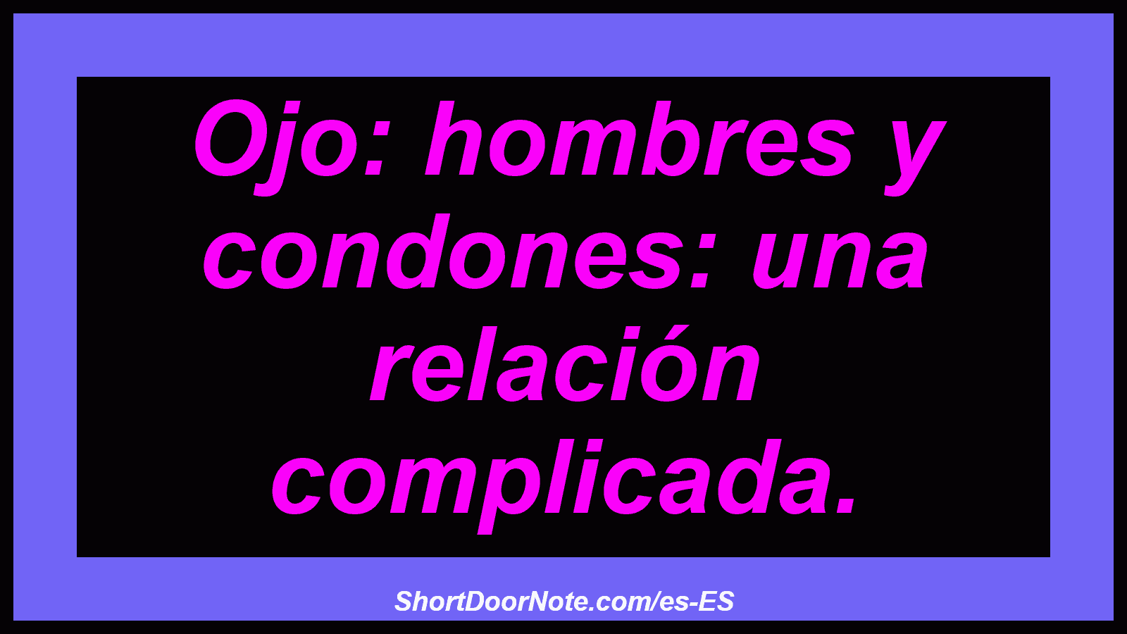 Ojo: hombres y condones: una relación complicada.
