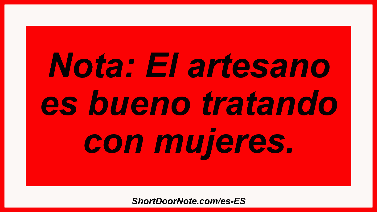 Nota: El artesano es bueno tratando con mujeres.
