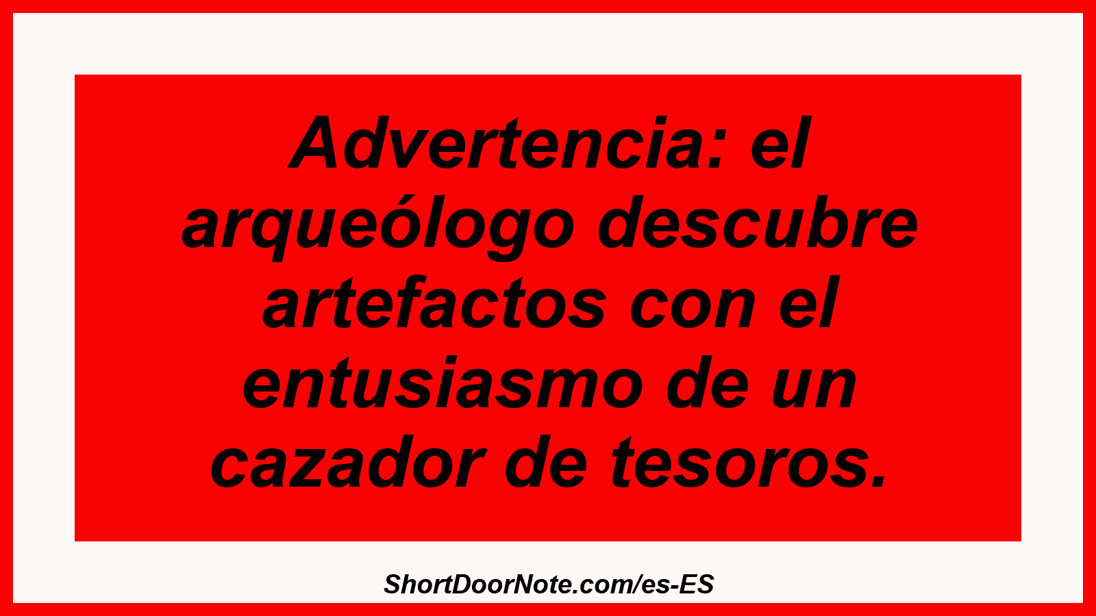 Advertencia: el arqueólogo descubre artefactos con el entusiasmo de un cazador de tesoros.
