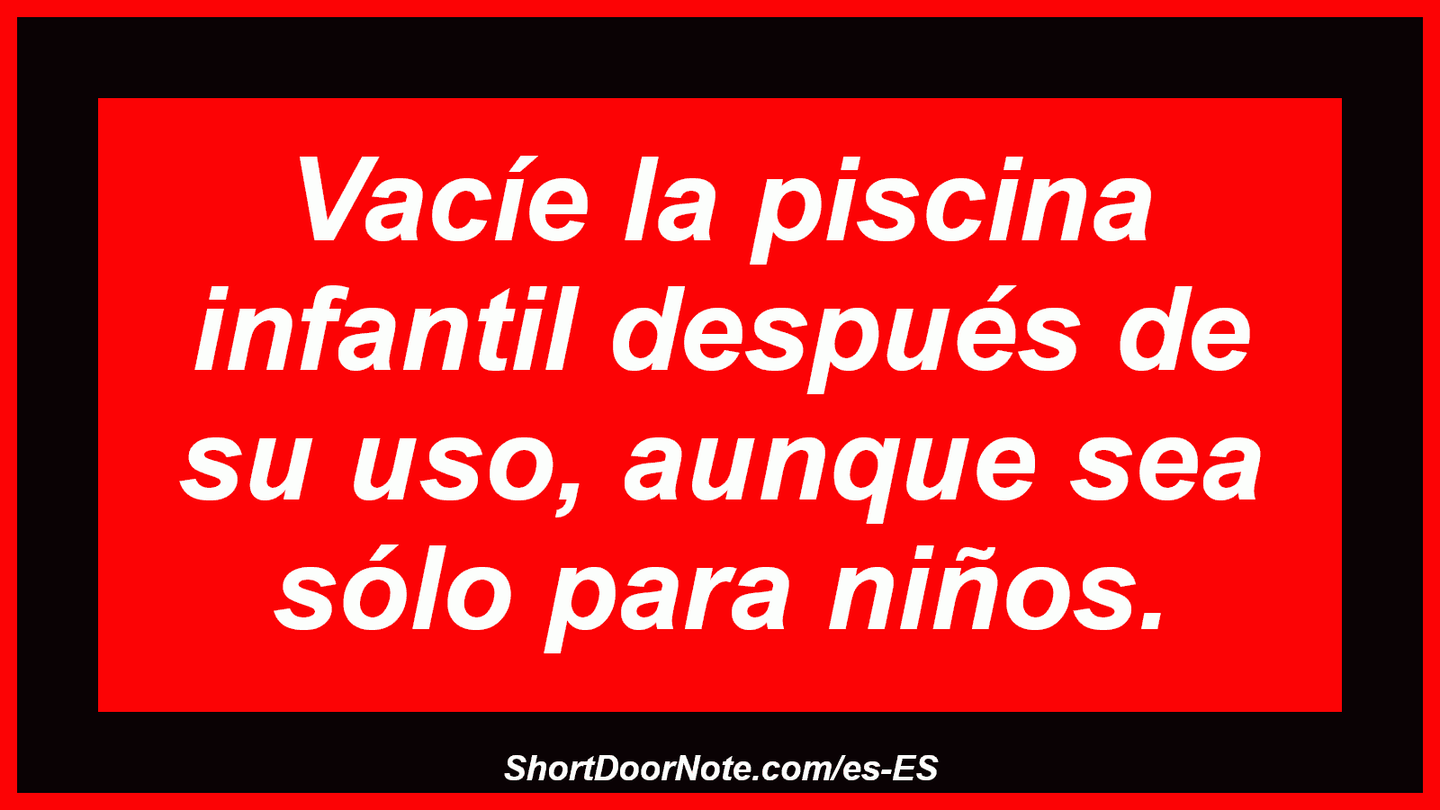 Vacíe la piscina infantil después de su uso, aunque sea sólo para niños.
