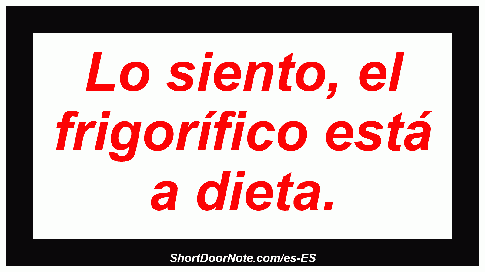 Lo siento, el frigorífico está a dieta.
