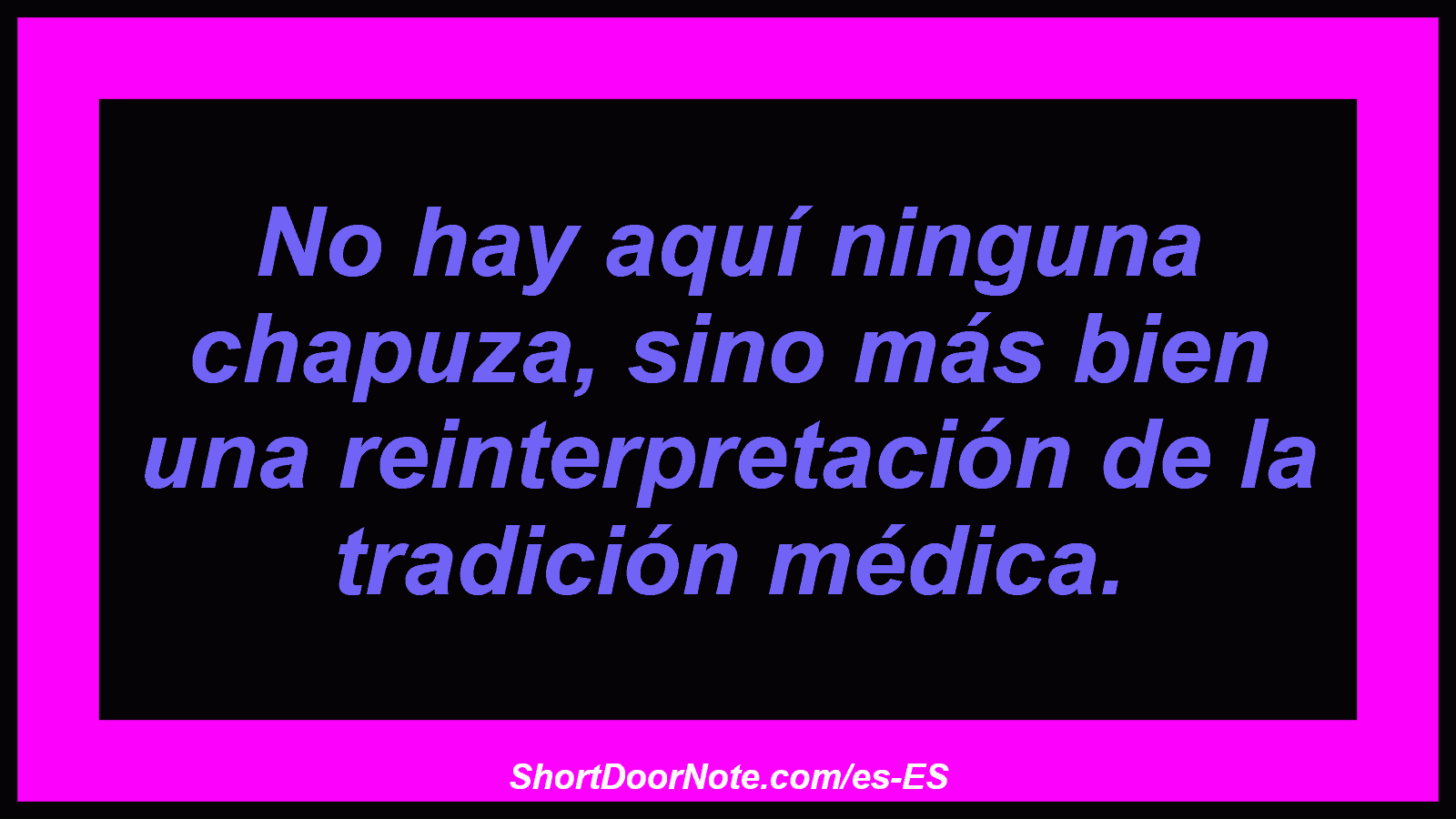 No hay aquí ninguna chapuza, sino más bien una reinterpretación de la tradición médica.
